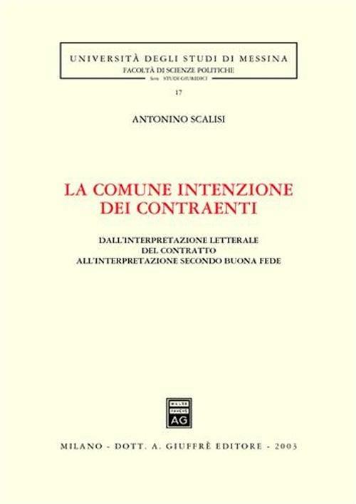 La comune intenzione dei contraenti. Dall'interpretazione letterale del contratto all'interpretazione secondo buona fede - Antonino Scalisi - copertina