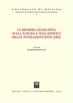 La riforma legislativa sulla natura e sull'attività delle fondazioni bancarie. Atti del Convegno (Giardini Naxos, 14-15 giugno 2002)