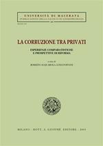 La corruzione tra privati. Esperienze comparatistiche e prospettive di riforma. Atti del Convegno (Jesi, 12-13 aprile 2002)