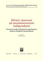 Diritti, interessi ed amministrazioni indipendenti. Atti del Convegno (Siena, 31 maggio-1 giugno 2002)