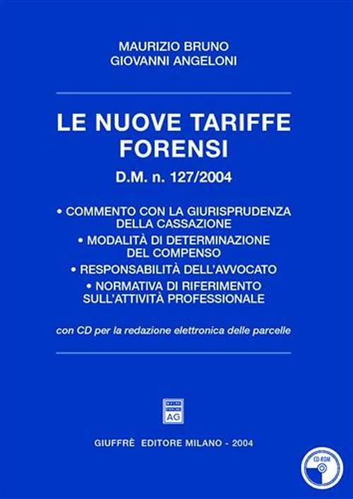 Le nuove tariffe forensi. D.M. n. 127/2004. Con CD-ROM per la redazione elettronica delle parcelle -  Giovanni Angeloni, Maurizio Bruno - copertina