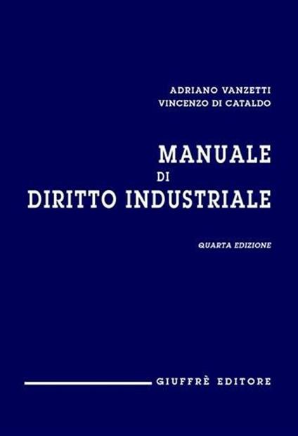 Manuale di diritto industriale - Adriano Vanzetti,Vincenzo Di Cataldo,Marco Saverio Spolidoro - copertina