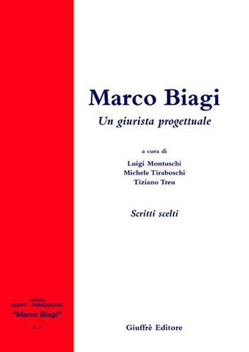 Marco Biagi. Un giurista progettuale. Scritti scelti - copertina