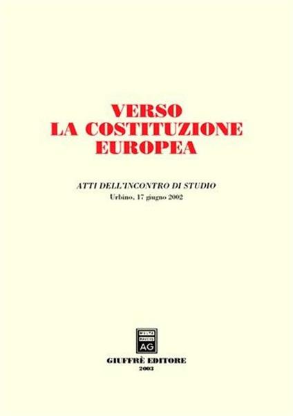 Verso la costituzione europea. Atti dell'Incontro di studio (Urbino, 17 giugno 2002) - copertina