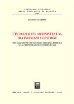 L' imparzialità amministrativa tra indirizzo e gestione. Organizzazione e ruolo della dirigenza pubblica nell'amministrazione contemporanea