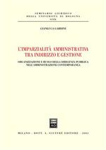 L' imparzialità amministrativa tra indirizzo e gestione. Organizzazione e ruolo della dirigenza pubblica nell'amministrazione contemporanea