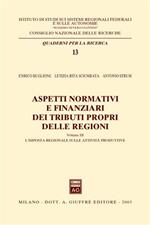 Aspetti normativi e finanziari dei tributi propri delle regioni. Vol. 3: L'imposta regionale sulle attività produttive.