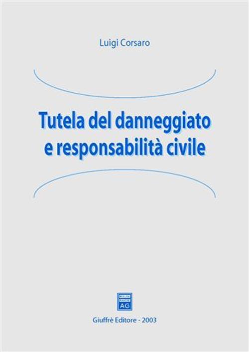 Tutela del danneggiato e responsabilità civile - Luigi Corsaro - copertina