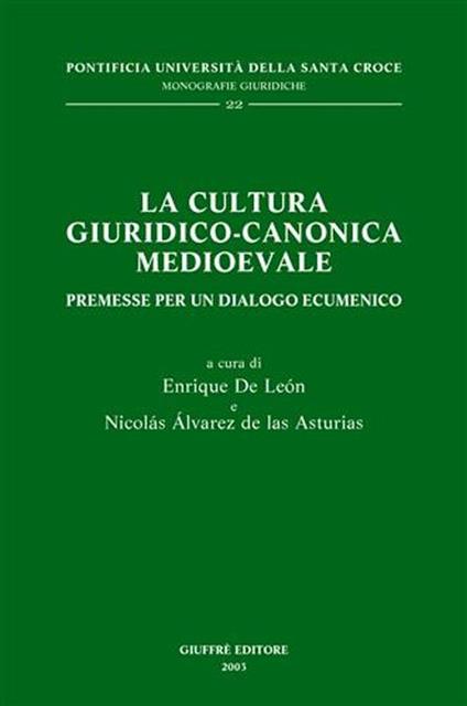 La cultura giuridico-canonica medioevale. Premesse per un dialogo ecumenico - Enrique de León,Nicolás Álvarez de Las Asturias - copertina