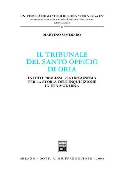 Il tribunale del Santo Officio di Oria. Inediti processi di stregoneria per la storia dell'inquisizione in età moderna - Martino Semeraro - copertina