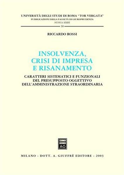 Insolvenza, crisi di impresa e risanamento. Caratteri sistematici e funzionali del presupposto oggettivo dell'amministrazione straordinaria - Riccardo Rossi - copertina