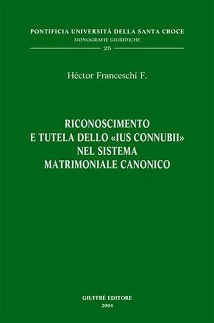 Riconoscimento e tutela dello «ius connubii» nel sistema matrimoniale canonico - Héctor Franceschi - copertina