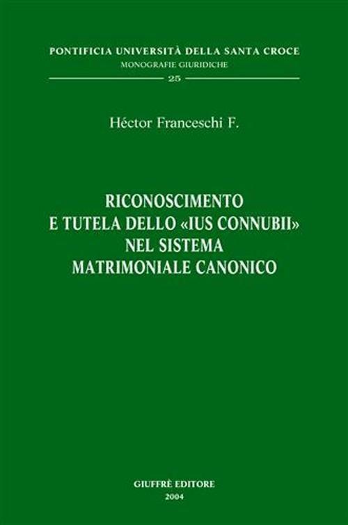 Riconoscimento e tutela dello «ius connubii» nel sistema matrimoniale canonico - Héctor Franceschi - copertina