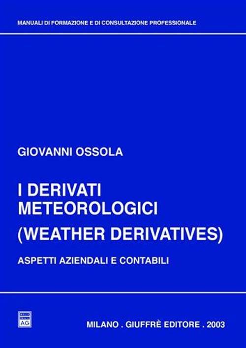 I derivati meteorologici (Weather derivatives). Aspetti aziendali e contabili - Giovanni Ossola - copertina