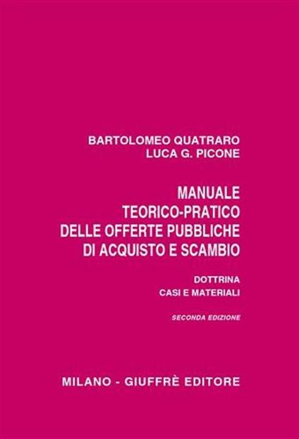 Manuale teorico-pratico delle offerte pubbliche di acquisto e scambio. Dottrina, casi e materiali - Bartolomeo Quatraro,Luca G. Picone - copertina