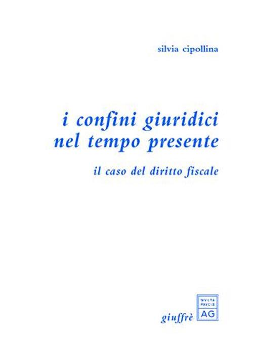 I confini giuridici nel tempo presente. Il caso del diritto fiscale - Silvia Cipollina - copertina