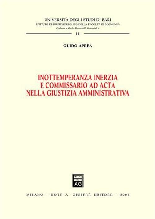 Inottemperanza inerzia e commissario ad acta nella giustizia amministrativa - Guido Aprea - copertina