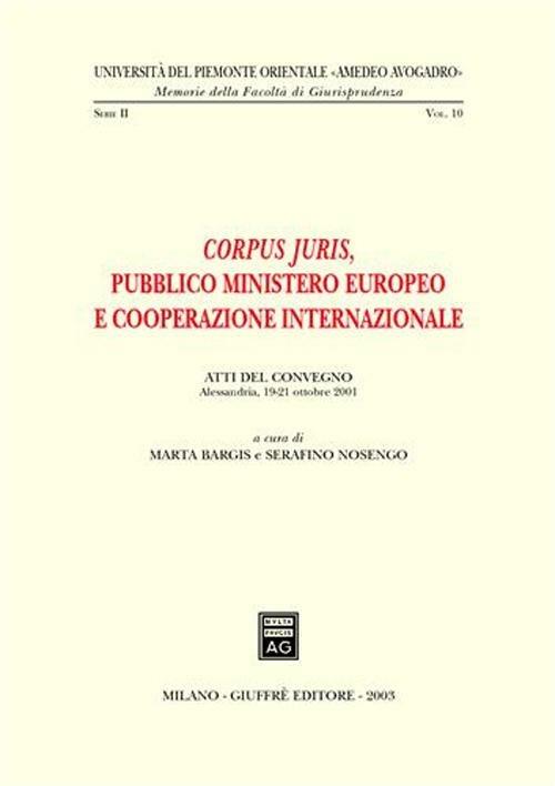 Corpus juris. Pubblico ministero europeo e cooperazione internazionale. Atti del Convegno (Alessandria, 19-21 ottobre 2001) - copertina