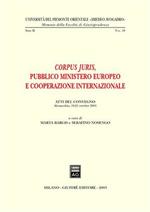 Corpus juris. Pubblico ministero europeo e cooperazione internazionale. Atti del Convegno (Alessandria, 19-21 ottobre 2001)