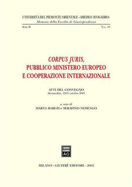 Corpus juris. Pubblico ministero europeo e cooperazione internazionale. Atti del Convegno (Alessandria, 19-21 ottobre 2001) - copertina