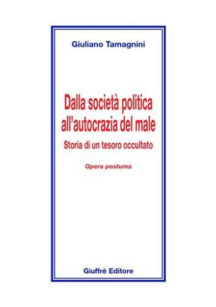 Dalla società politica all'autocrazia del male. Storia di un tesoro occultato - Giuliano Tamagnini - copertina