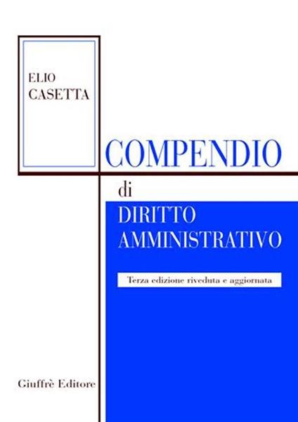 Compendio di diritto amministrativo. Aggiornato con la L. 131/2003 di attuazione del titolo V della Costituzione - Elio Casetta - copertina