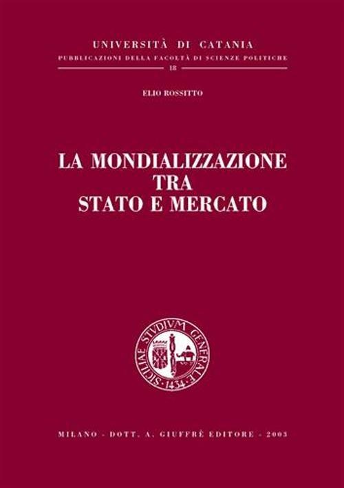 La mondializzazione tra Stato e mercato - Elio Rossitto - copertina
