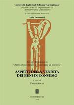 Aspetti della vendita dei beni di consumo. Atti del dottorato in «diritto dei contratti ed economia di impresa»