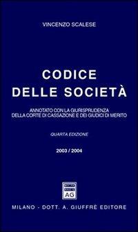 Codice delle società. Annotato con la giurisprudenza della Corte di Cassazione e dei giudici di merito - Vincenzo Scalese - copertina