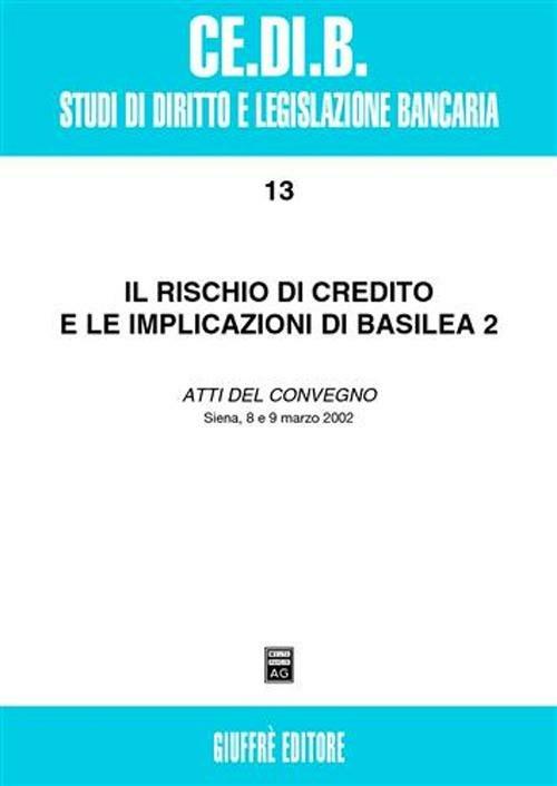 Il rischio di credito e le implicazioni di Basilea 2. Atti del Convegno (Siena, 8-9 marzo 2002) - copertina