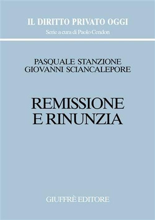 Remissione e rinunzia - Giovanni Sciancalepore,Pasquale Stanzione - copertina