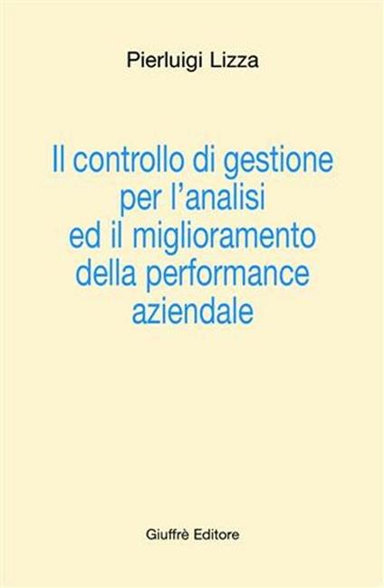 Il controllo di gestione per l'analisi ed il miglioramento della performance aziendale - Pierluigi Lizza - copertina