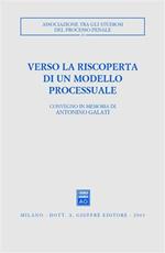 Verso la riscoperta di un modello processuale. Atti del Convegno in memoria di Antonino Galati (Caserta, 12-14 ottobre 2001)