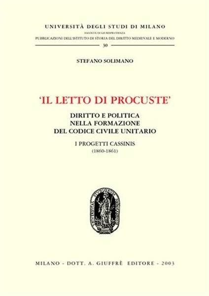 Il letto di Procuste. Diritto e politica nella formazione del Codice civile unitario. I progetti Cassinis (1860-1861) - Stefano Solimano - copertina