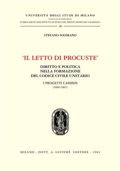 Il letto di Procuste. Diritto e politica nella formazione del Codice civile unitario. I progetti Cassinis (1860-1861) - Stefano Solimano - copertina