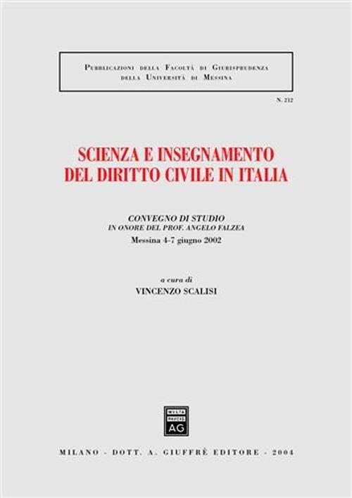 Scienza e insegnamento del diritto civile in Italia. Convegno di studio in onore del prof. Angelo Falzea (Messina, 4-7 giugno 2002) - copertina