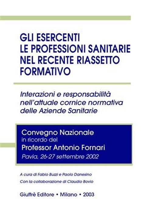 Gli esercenti le professioni sanitarie nel recente riassetto formativo. Interazioni e responsabilità nell'attuale cornice normativa delle aziendee sanitarie - copertina