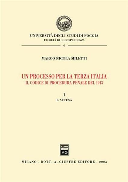 Un processo per la terza Italia. Il codice di procedura penale del 1913. Vol. 1: L'attesa. - Marco Nicola Miletti - copertina