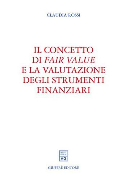 Il concetto di fair value e la valutazione degli strumenti finanziari - Claudia Rossi - copertina