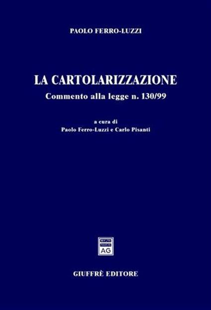 La cartolarizzazione. Commento alla Legge n. 130/99 - Paolo Ferro Luzzi - copertina