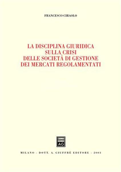 La disciplina giuridica sulla crisi delle società di gestione dei mercati regolamentati - Francesco Ciraolo - copertina
