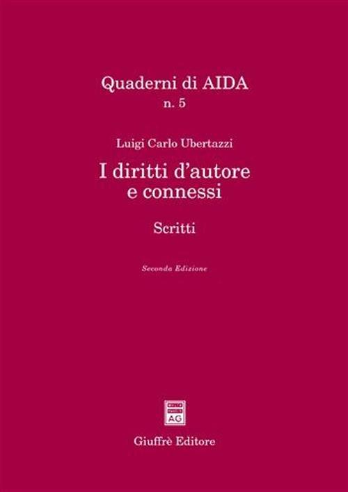 I diritti d'autore e connessi. Scritti - Luigi Carlo Ubertazzi - copertina
