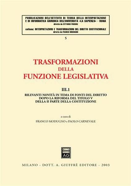 Trasformazioni della funzione legislativa. Vol. 3\1: Rilevanti novità in tema di fonti del diritto dopo la riforma del titolo V della II parte della Costituzione. - copertina