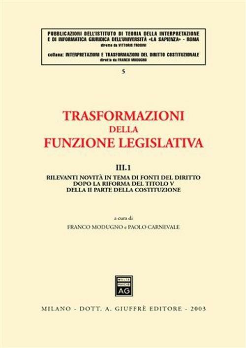 Trasformazioni della funzione legislativa. Vol. 3\1: Rilevanti novità in tema di fonti del diritto dopo la riforma del titolo V della II parte della Costituzione. - copertina