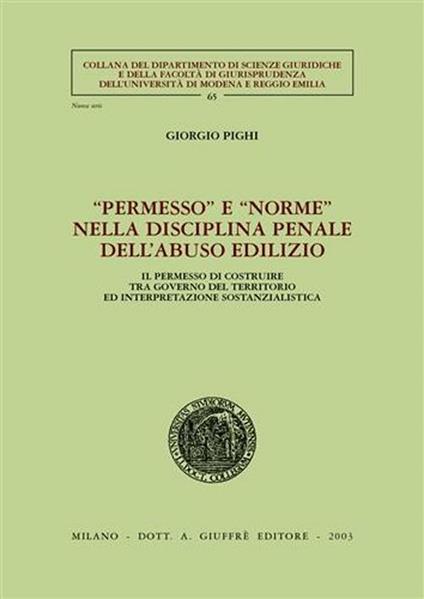 Permesso e «norme» nella disciplina penale dell'abuso edilizio. Il permesso di costruire tra governo del territorio ed interpretazione sostanzialistica - Giorgio Pighi - copertina