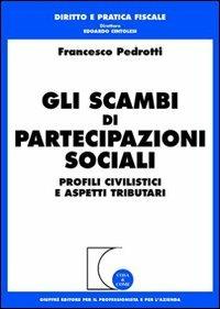 Gli scambi di partecipazioni sociali. Profili civilistici e aspetti tributari - Francesco Pedrotti - copertina
