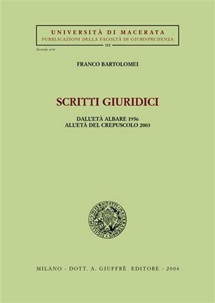 Scritti giuridici. Dall'età albare 1956 all'età del crepuscolo 2003 - Franco Bartolomei - copertina