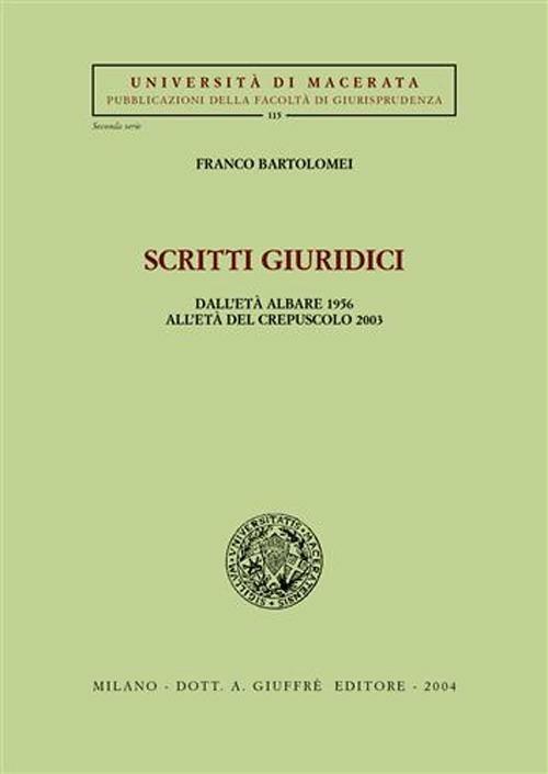 Scritti giuridici. Dall'età albare 1956 all'età del crepuscolo 2003 - Franco Bartolomei - copertina