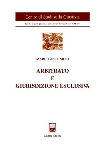 Arbitrato e giurisdizione esclusiva - Marco Antonioli - copertina