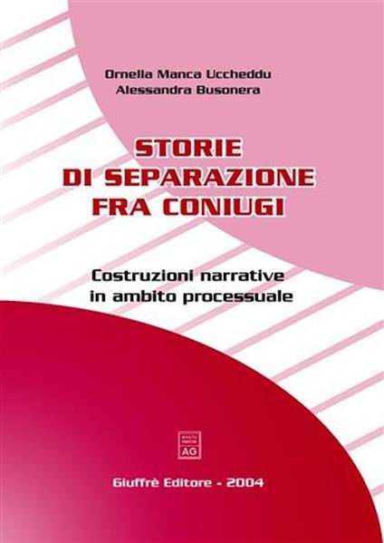 Storie di separazione fra coniugi. Costruzioni narrative in ambito processuale - Ornella Manca Uccheddu,Alessandra Busonera - copertina